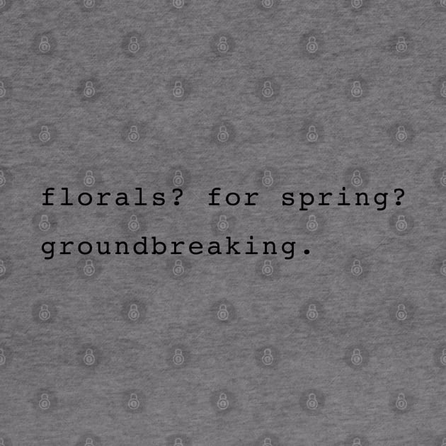 Florals? For spring? Groundbreaking. Devil Wears Prada Quote by aterkaderk